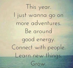 this year I just wanna go on more adventures. be around good energy. connect with people. learn new things. grow