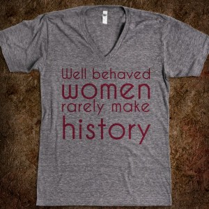 well-behaved-women-rarely-make-history
